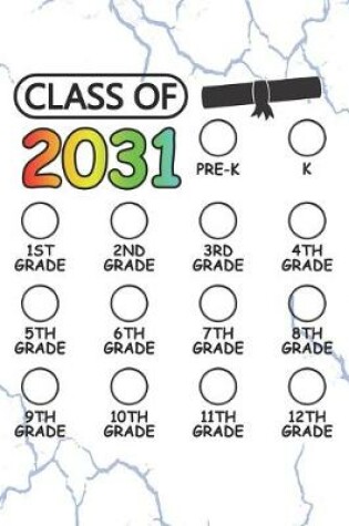 Cover of Class of 2031 - Pre K, K, 1st grade, 2nd grade, 3rd grade, 4th grade, 5th grade, 6th grade, 7th grade, 8th grade, 9th grade, 10th grade, 11th grade, 12th grade