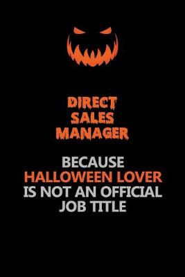 Book cover for Direct Sales Manager Because Halloween Lover Is Not An Official Job Title