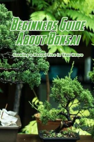 Cover of Beginners Guide About Bonsai