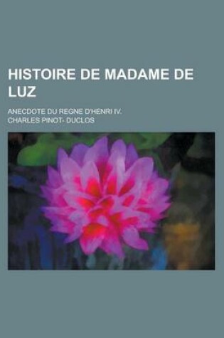 Cover of Histoire de Madame de Luz; Anecdote Du Regne D'Henri IV.