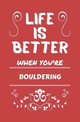 Cover of Life Is Better When You're Bouldering
