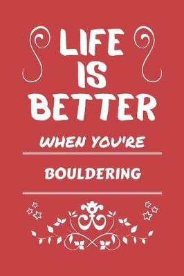 Book cover for Life Is Better When You're Bouldering