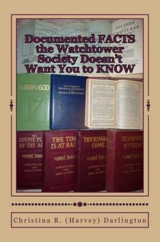 Cover of Documented FACTS the Watchtower Society Doesn't Want You to KNOW