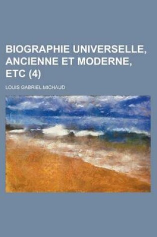 Cover of Biographie Universelle, Ancienne Et Moderne, Etc (4 )