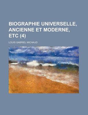 Book cover for Biographie Universelle, Ancienne Et Moderne, Etc (4 )