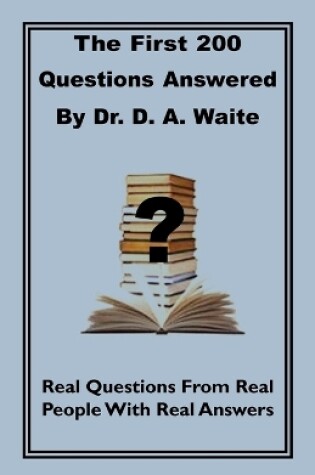 Cover of The First 200 Questions Answered By Dr. D. A. Waite