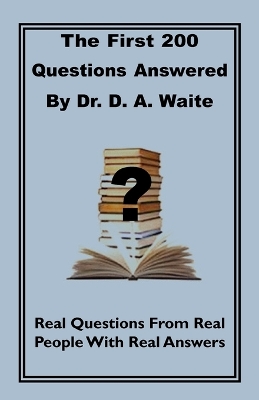 Book cover for The First 200 Questions Answered By Dr. D. A. Waite