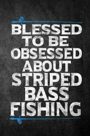 Cover of Blessed To Be Obsessed About Striped Bass Fishing