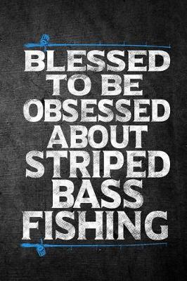 Book cover for Blessed To Be Obsessed About Striped Bass Fishing