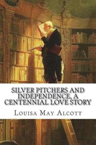Cover of Silver Pitchers and Independence, a Centennial Love Story