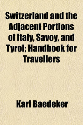 Book cover for Switzerland and the Adjacent Portions of Italy, Savoy, and Tyrol; Handbook for Travellers