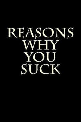 Cover of Reasons Why You Suck