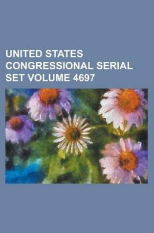 Cover of United States Congressional Serial Set Volume 4697
