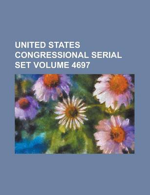 Book cover for United States Congressional Serial Set Volume 4697