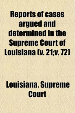 Cover of Reports of Cases Argued and Determined in the Supreme Court of Louisiana (Volume 21;v. 72)