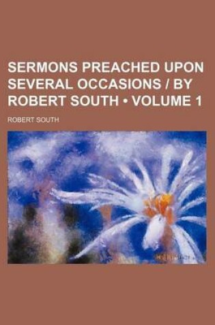 Cover of Sermons Preached Upon Several Occasions - By Robert South (Volume 1)