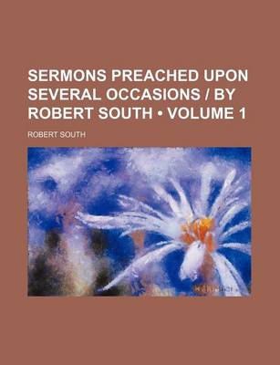 Book cover for Sermons Preached Upon Several Occasions - By Robert South (Volume 1)