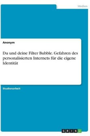 Cover of Du und deine Filter Bubble. Gefahren des personalisierten Internets für die eigene Identität