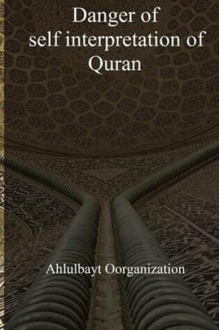 Cover of Danger of Self Interpretation of Quran