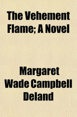 Cover of The Vehement Flame; A Novel