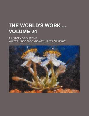 Book cover for The World's Work Volume 24; A History of Our Time