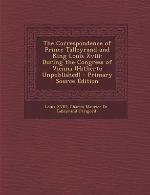 Book cover for The Correspondence of Prince Talleyrand and King Louis XVIII