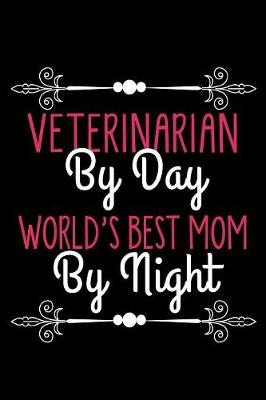 Book cover for Veterinarian By Day World's Best Mom By Night