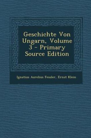 Cover of Geschichte Von Ungarn, Volume 3 - Primary Source Edition