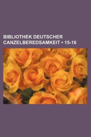 Cover of Bibliothek Deutscher Canzelberedsamkeit (15-16)