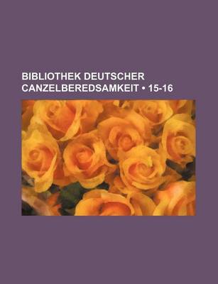 Book cover for Bibliothek Deutscher Canzelberedsamkeit (15-16)