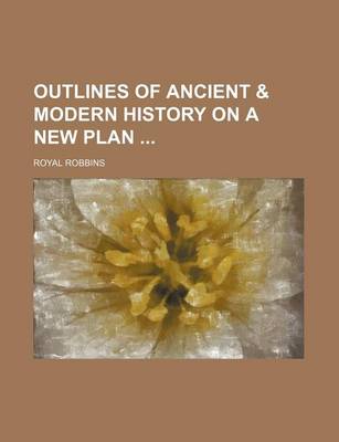 Book cover for Outlines of Ancient & Modern History on a New Plan