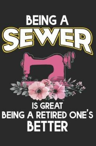 Cover of Being A Sewer Is Great Being A Retired One's Better