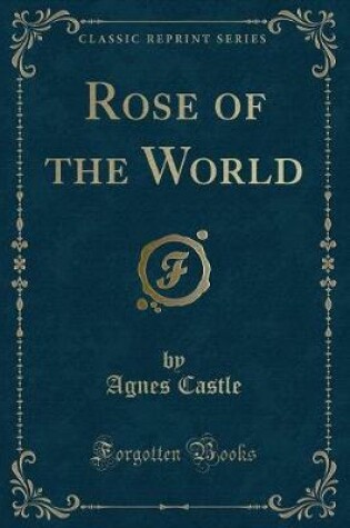 Cover of Rose of the World (Classic Reprint)