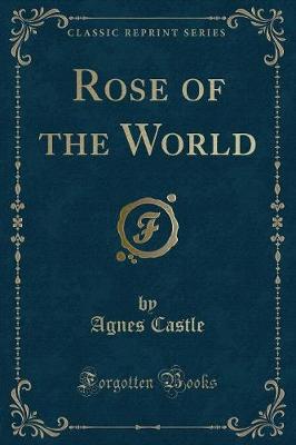 Book cover for Rose of the World (Classic Reprint)