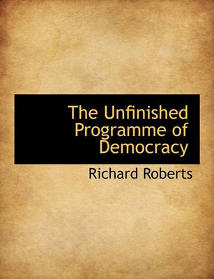 Book cover for The Unfinished Programme of Democracy
