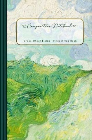 Cover of Vincent Van Gogh Green Wheat Fields Composition Notebook