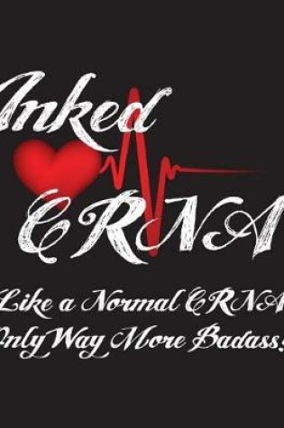 Cover of Inked Crna Like a Normal Crna Only Way More Badass!