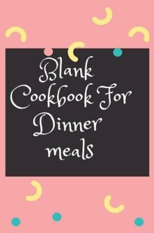 Cover of Blank Cookbook for Dinner Meals