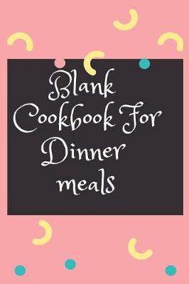 Book cover for Blank Cookbook for Dinner Meals