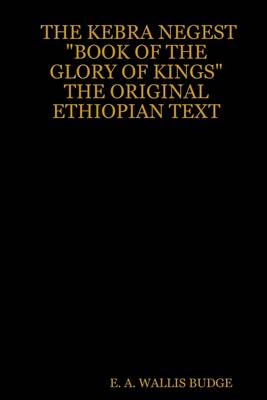 Book cover for The Kebra Negest "Book of the Glory of Kings": The Original Ethiopian Text