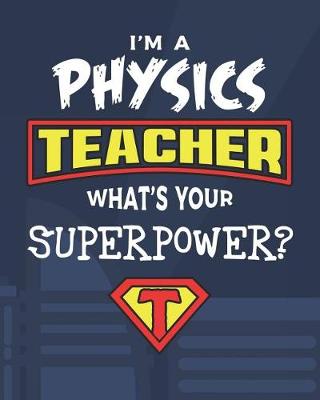 Book cover for I'm A Physics Teacher What's Your Superpower?