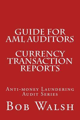 Book cover for Guide for AML Auditors - Currency Transaction Reports