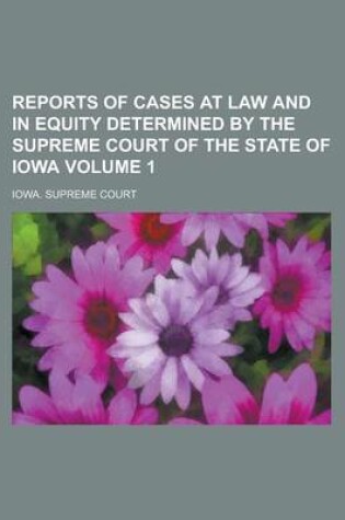 Cover of Reports of Cases at Law and in Equity Determined by the Supreme Court of the State of Iowa Volume 1