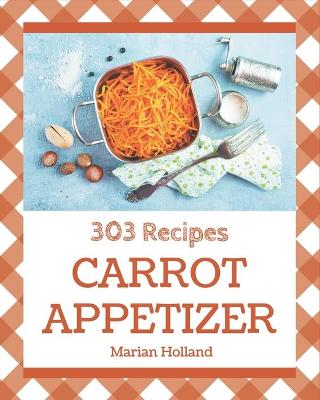 Book cover for 303 Carrot Appetizer Recipes