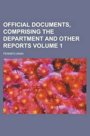 Cover of Official Documents, Comprising the Department and Other Reports Volume 1