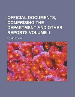 Book cover for Official Documents, Comprising the Department and Other Reports Volume 1