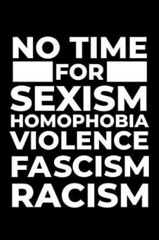 Cover of No Time for Sexism Homophobia Violence Fascism Racism