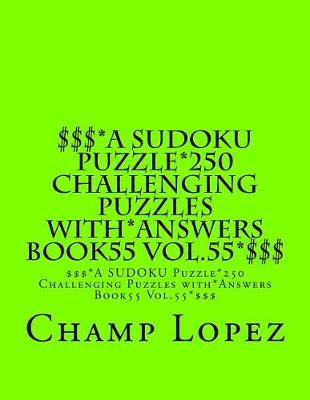 Cover of $$$*A SUDOKU Puzzle*250 Challenging Puzzles with*Answers Book55 Vol.55*$$$