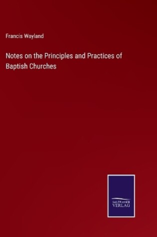 Cover of Notes on the Principles and Practices of Baptish Churches