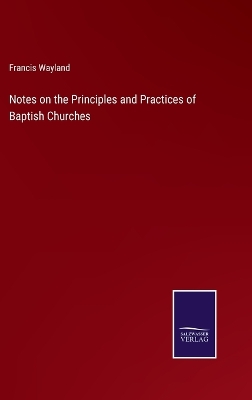 Book cover for Notes on the Principles and Practices of Baptish Churches